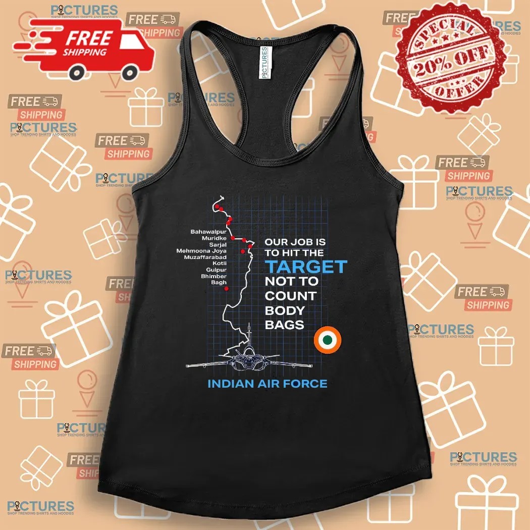 Indian Air Force Our Job Is To Hit The Target Not To Count Body Bags Shirt