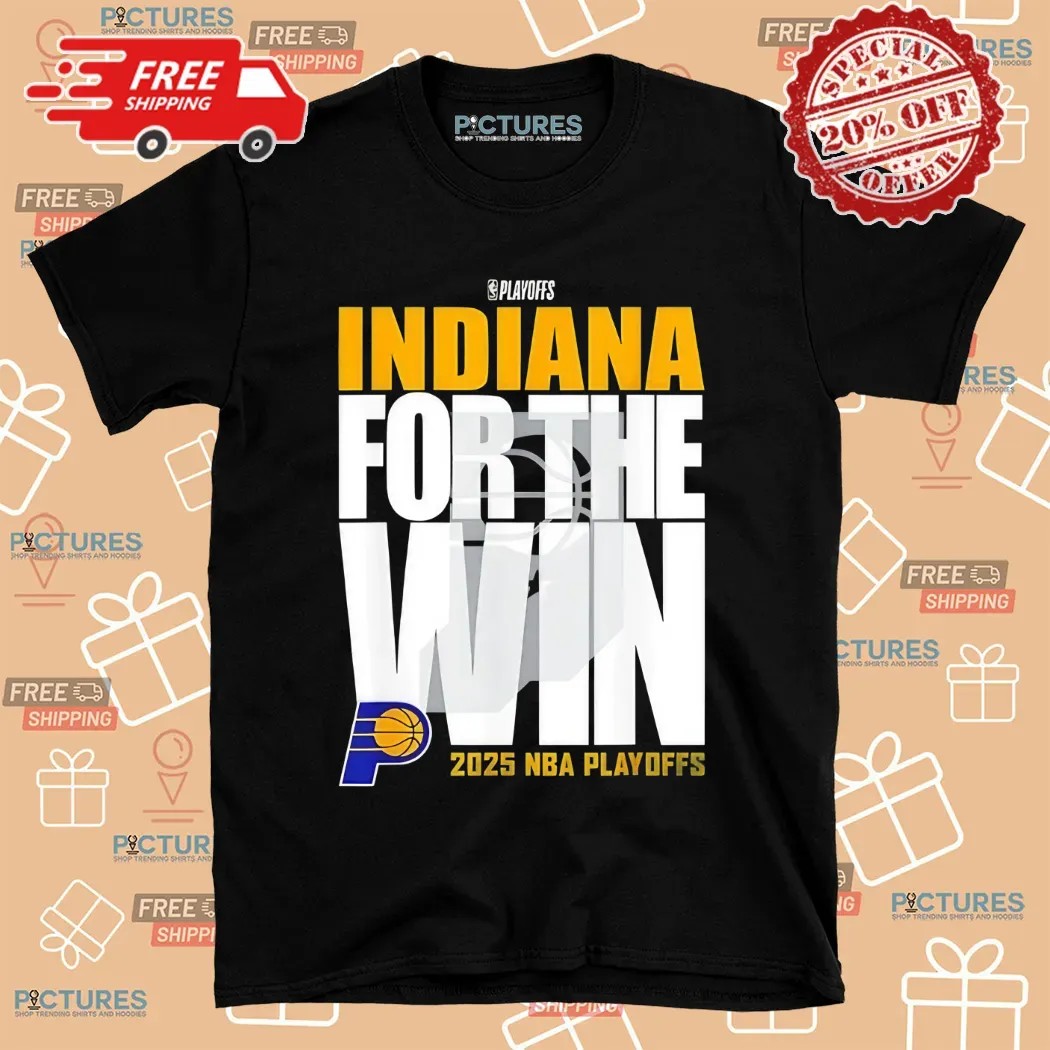 Indiana Pacers For the Win 2025 Playoffs Shirt