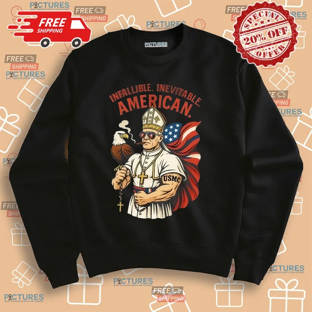 Infallible Inevitable American First American Pope Robert Prevost Pope Leo Xiv Shirt