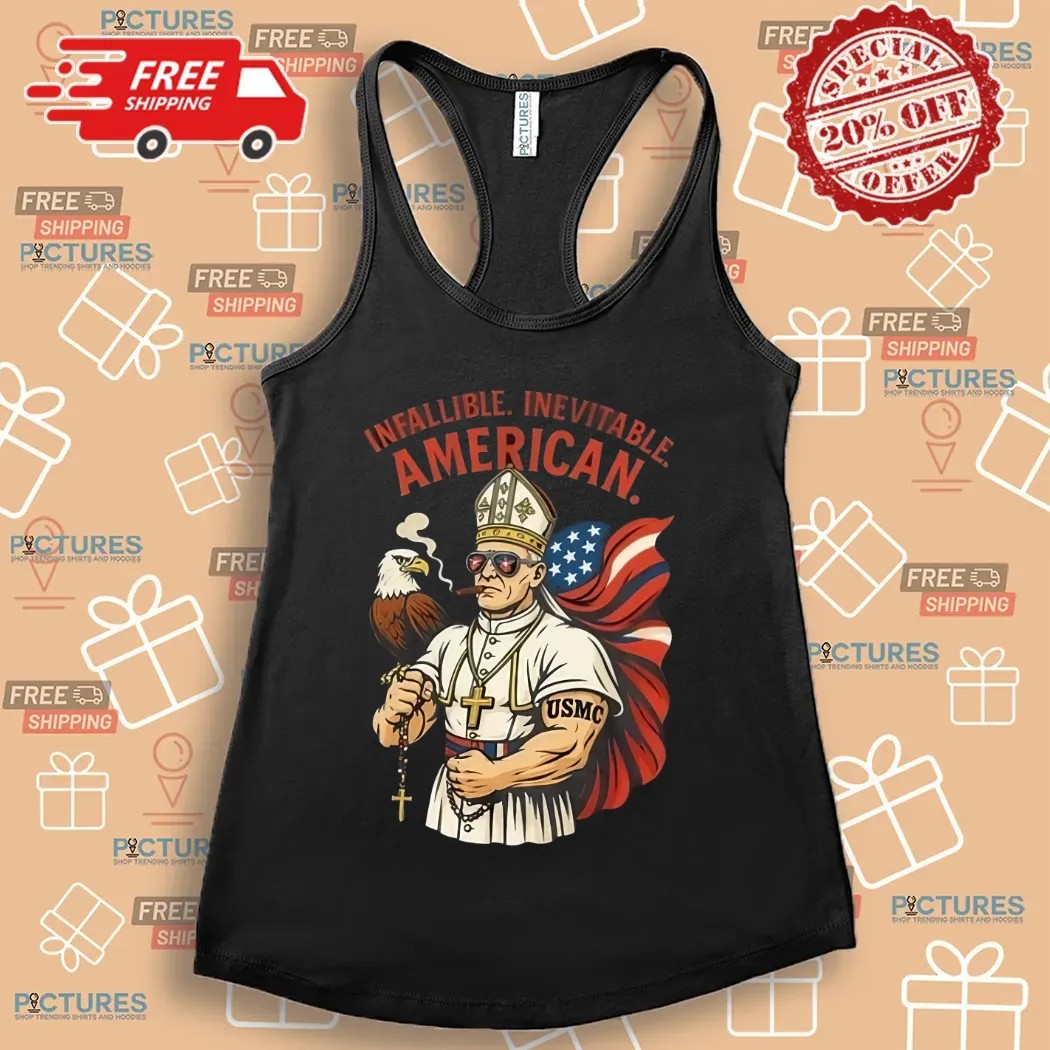 Infallible Inevitable American First American Pope Robert Prevost Pope Leo Xiv Shirt