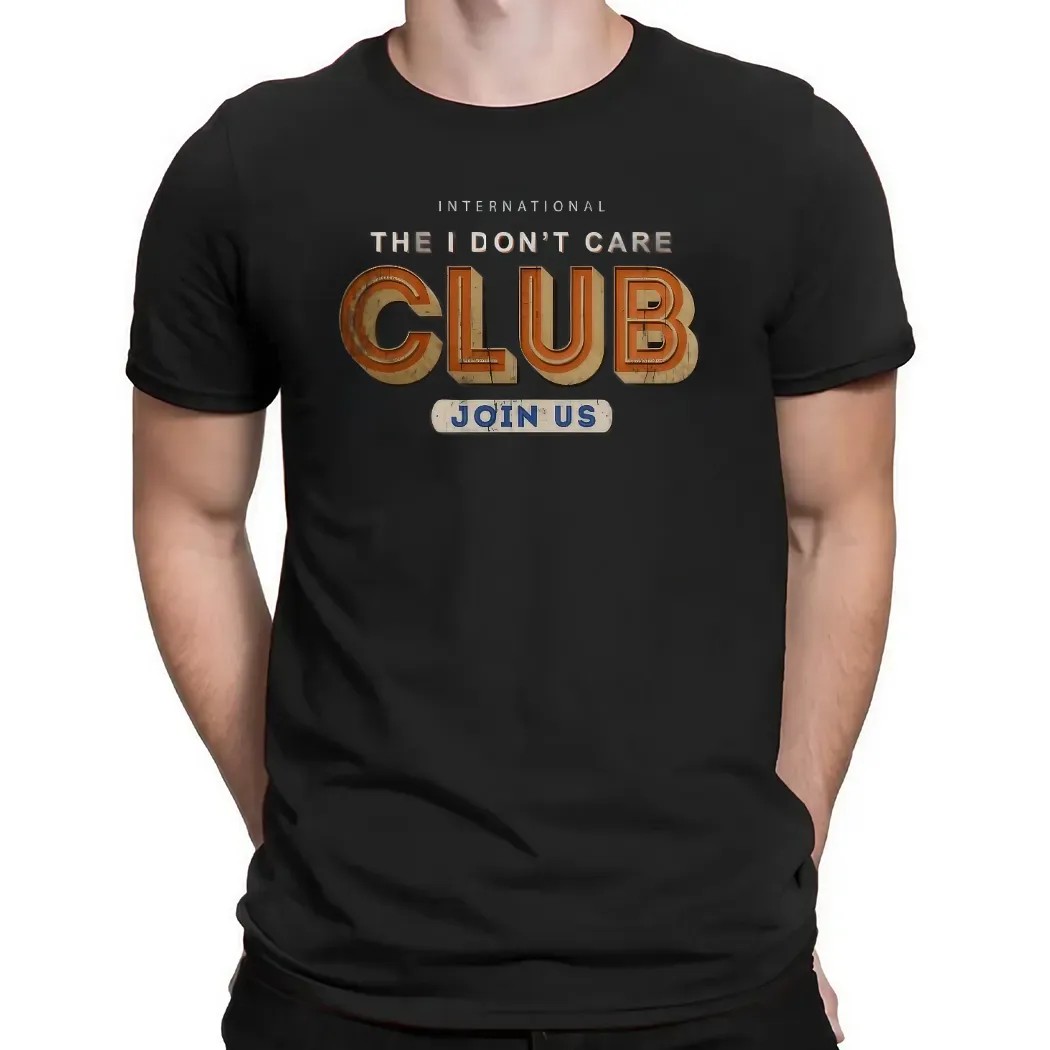 International The I Don't Care Club Join Us Now Meme T Shirt