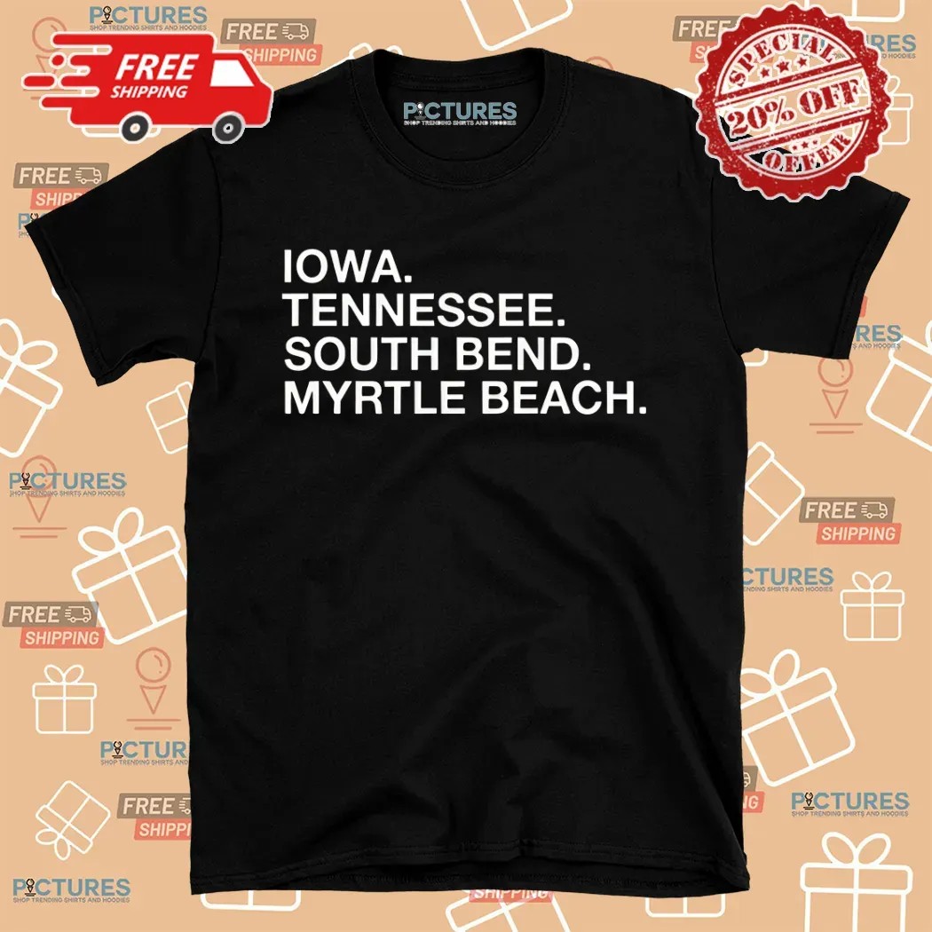 Iowa Tennessee South Bend Myrtle Beach Shirt