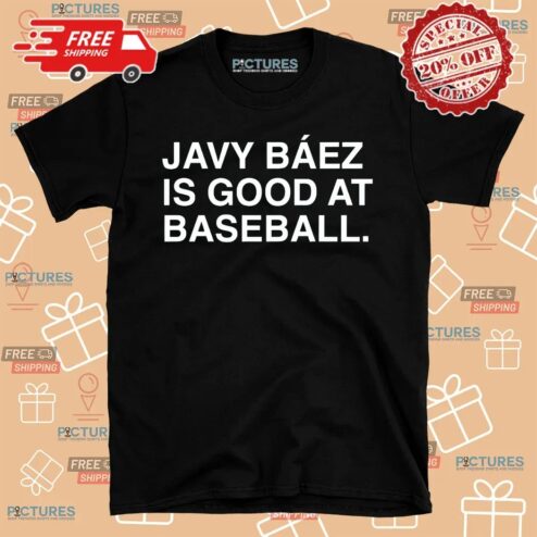 Javy Baez Is Good At Baseball Shirt