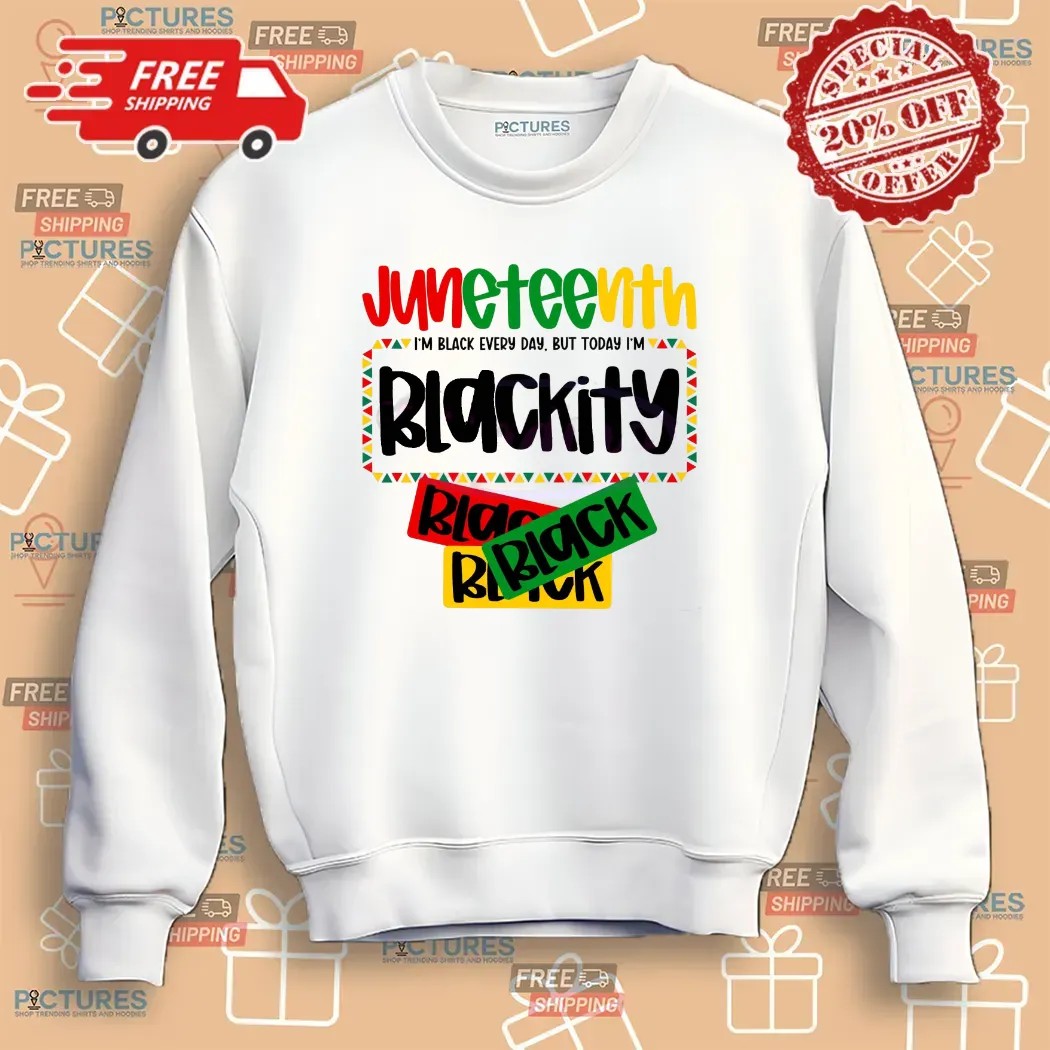 Juneteenth I'm Black every day but today i'm Blackity 1865 Black History T Shirt