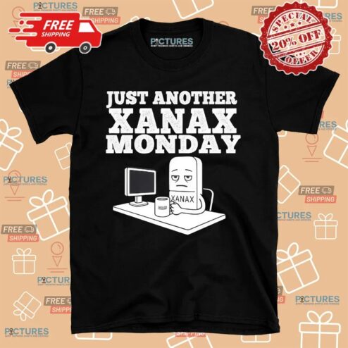 Just Another Xanax Monday Shirt