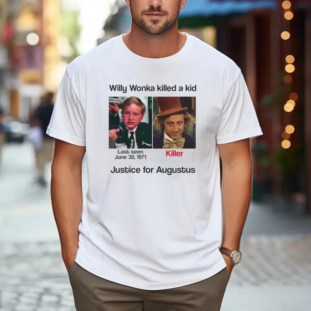 Justice For Augustus Willy Wonka Killed A Kid T Shirt