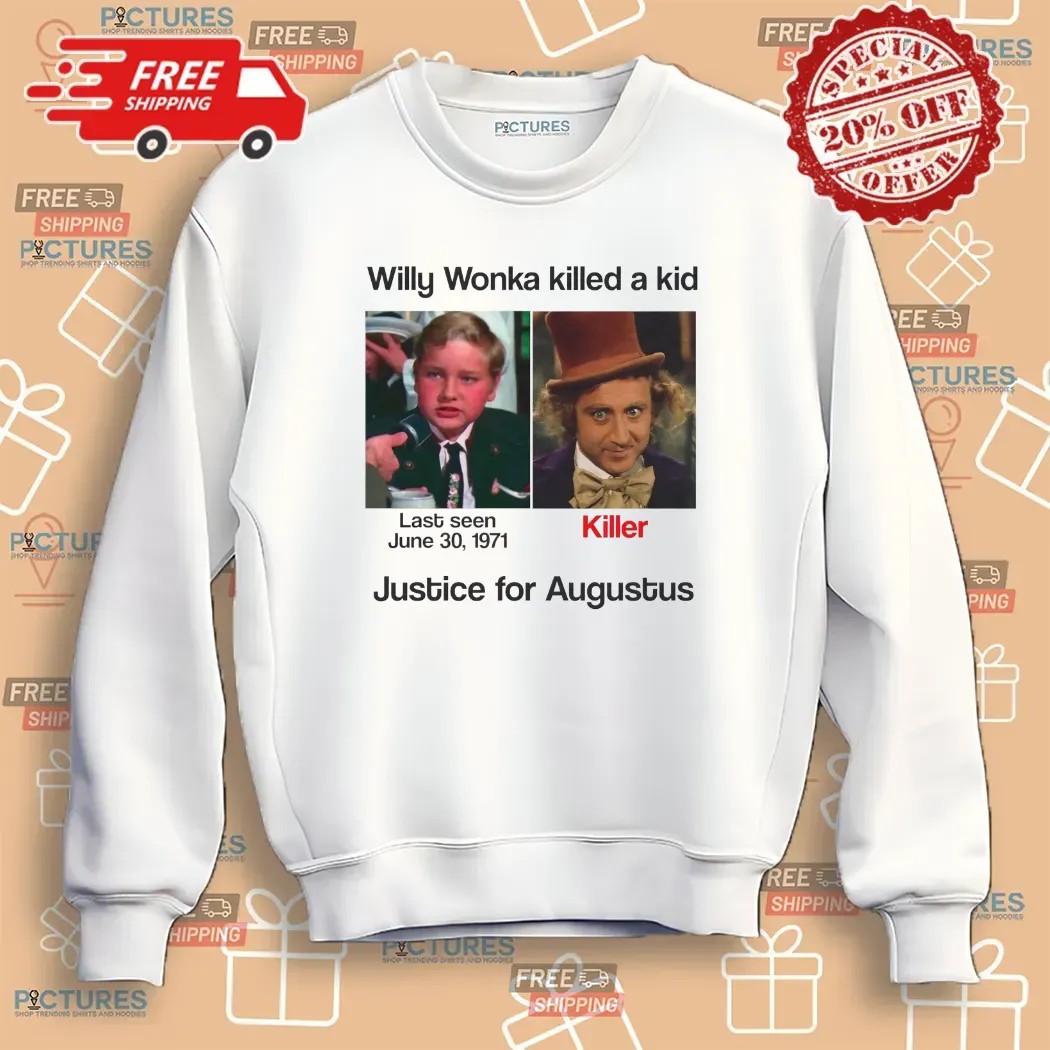Justice For Augustus Willy Wonka Killed A Kid T Shirt