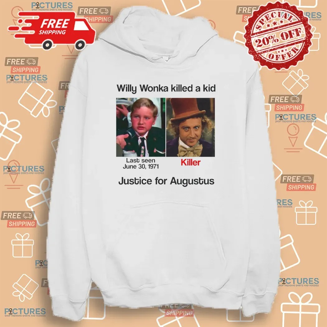 Justice For Augustus Willy Wonka Killed A Kid T Shirt
