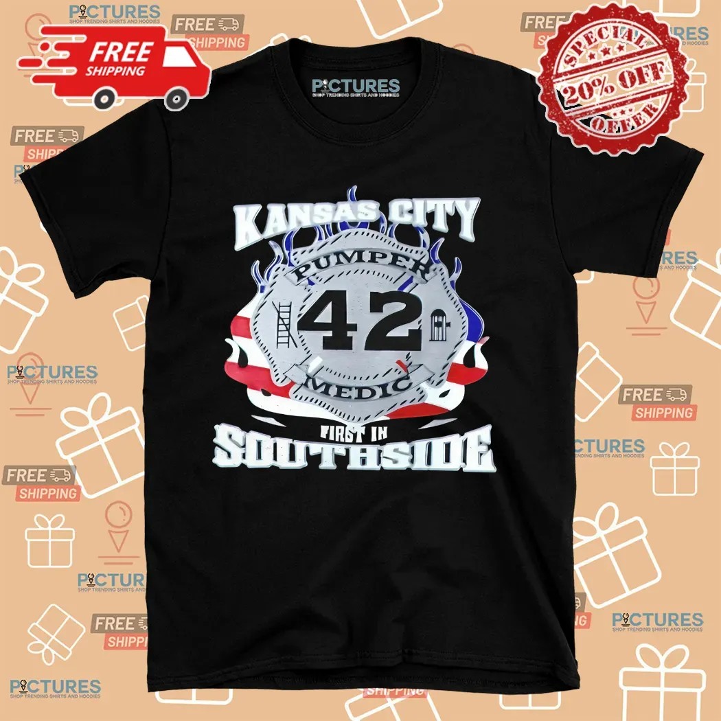 Kansas City Pumper Medic 42 First In Southside Shirt