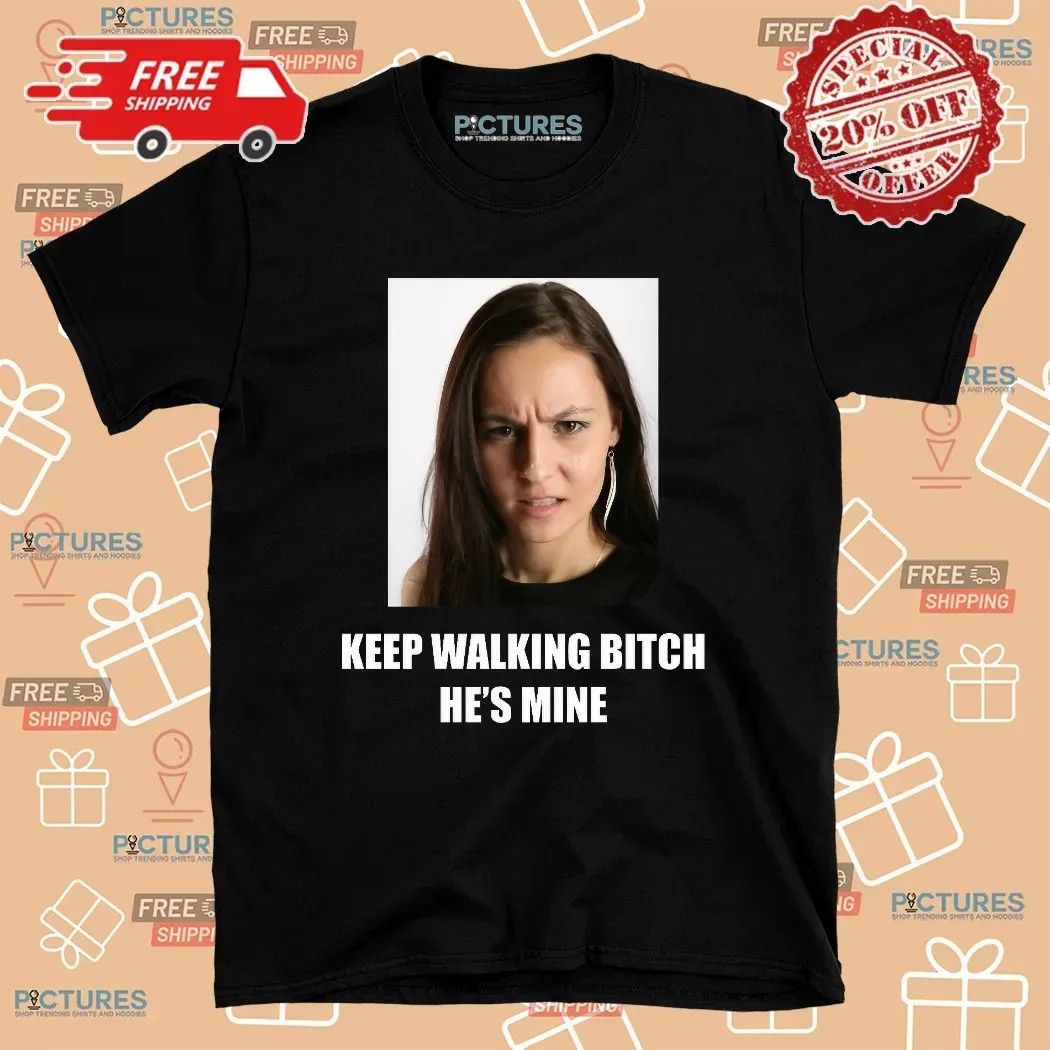 Keep Walking Bitch He's Mine Couple Custom Photo T Shirt