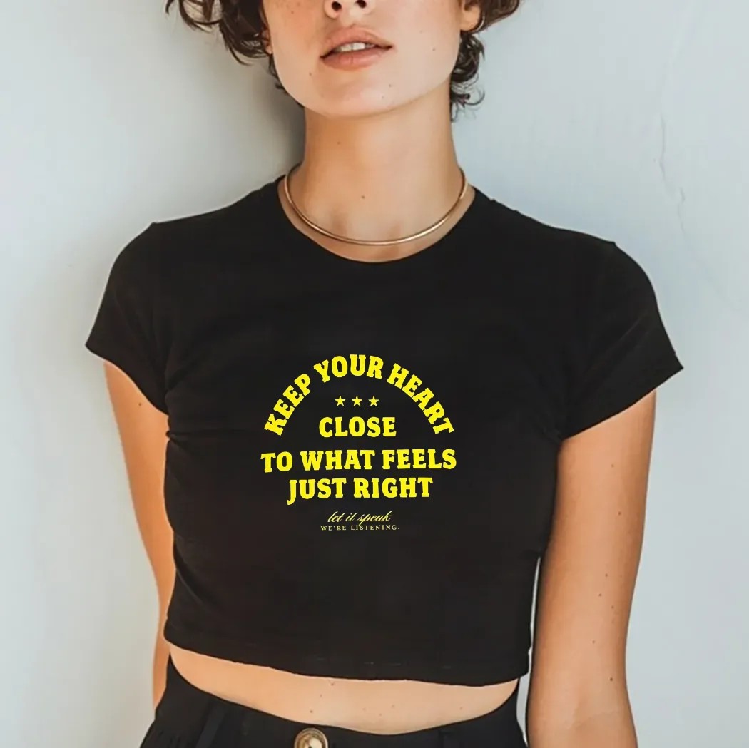Keep Your Heart Close To What Feels Just Right Let It Speak We're Listening Shirt Keep Your Heart Close To What Feels Just Right Let It Speak We're Listening Shirt