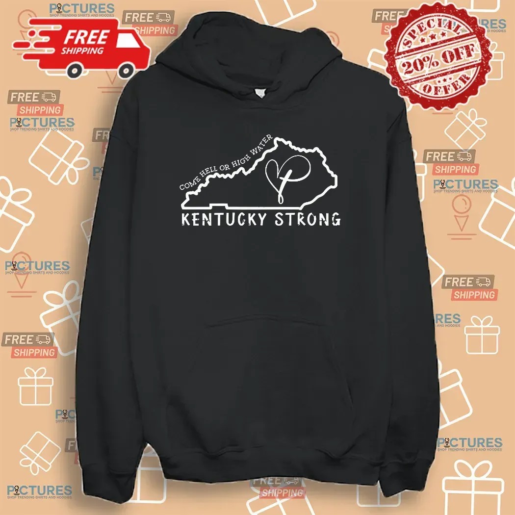 Kentucky Strong Come Hell Or High Water Heart In Map T Shirt