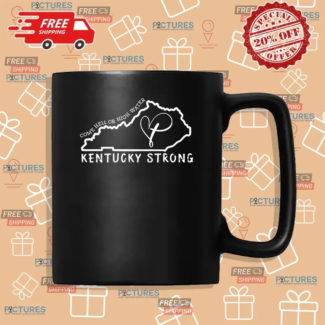 Kentucky Strong Come Hell Or High Water Heart In Map T Shirt