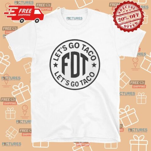 Let’s Go Taco FDT T Shirt