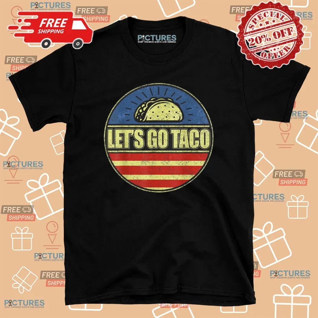Let’s Go Taco Trump Tariff T Shirt