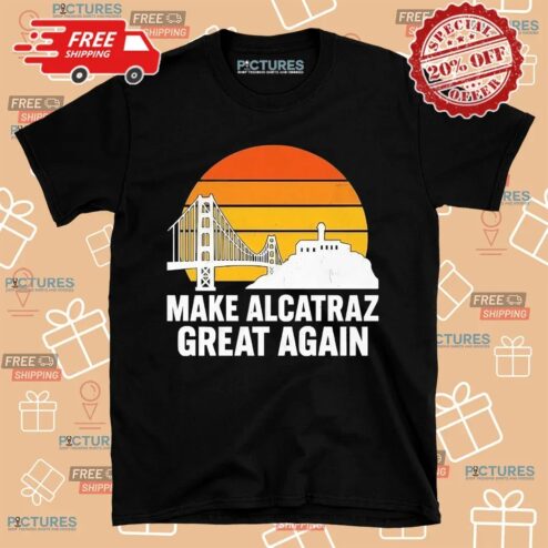 Make Alcatraz Great Again Sunset Bridge Shirt