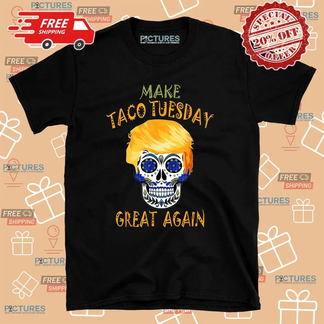 Make Taco Tuesday Great Again Trump Taco Skull T Shirt
