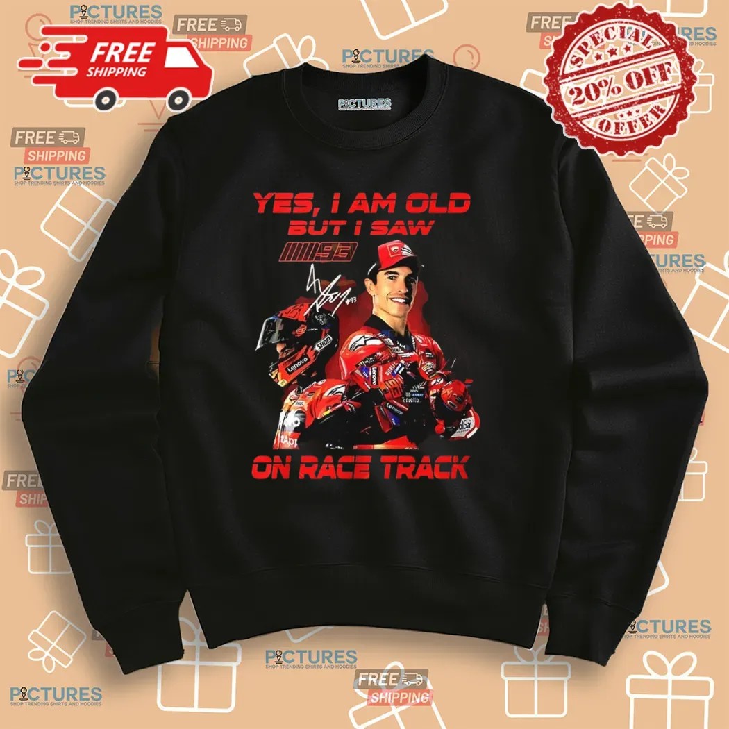 Marc Márquez Yes I Am Old But I Saw On Race Track Signature 2025 Shirt