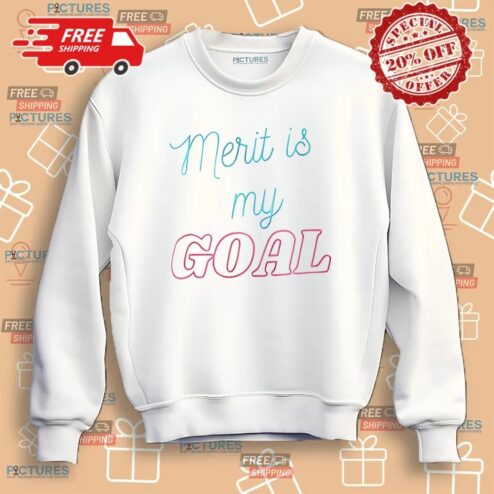Merit Is My Goal Shirt