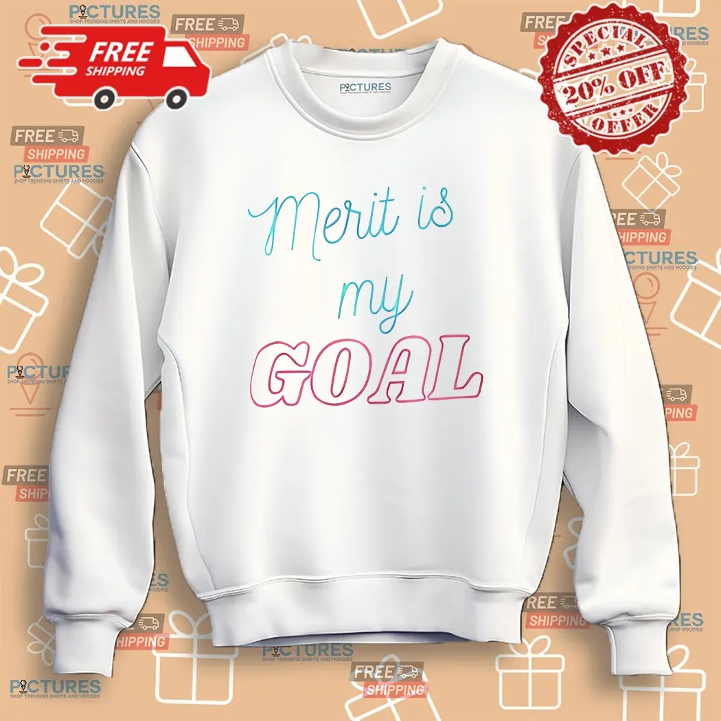 Merit Is My Goal Shirt