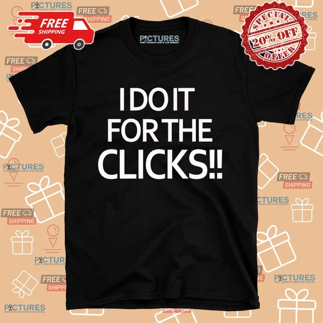 Mike Boylan I Do It For The Clicks Shirt
