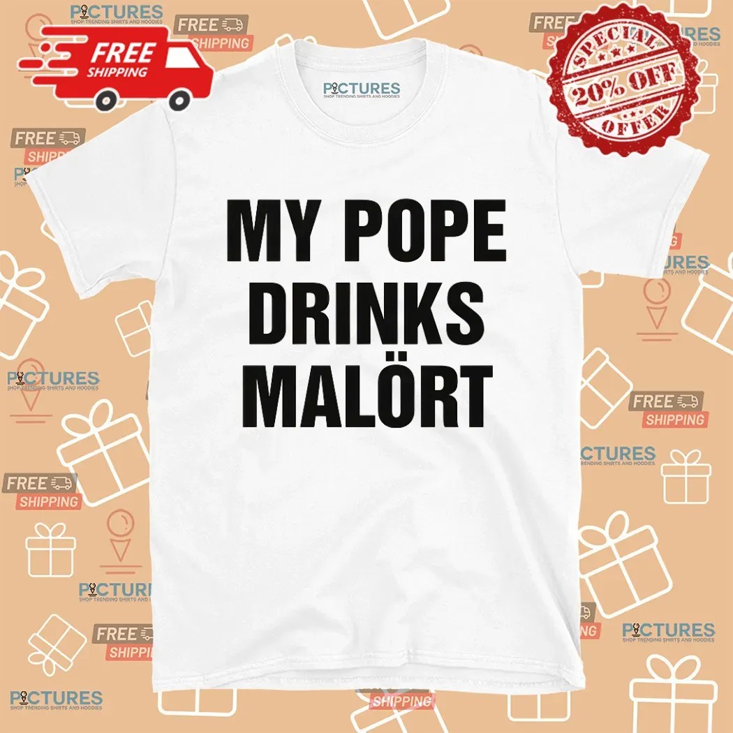 My Pope Drinks Malort Chicago Alcohol Pope Leo XIV Shirt