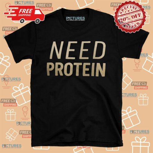 Need Protein Shirt