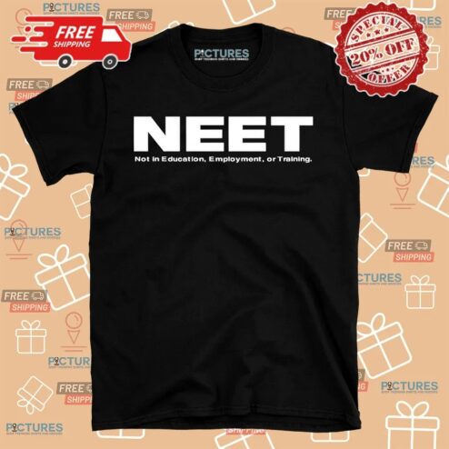Neet Not In Education Employment Or Training Shirt