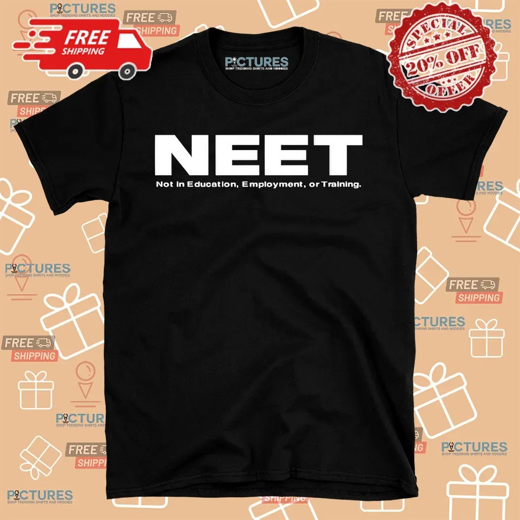 Neet Not In Education Employment Or Training Shirt