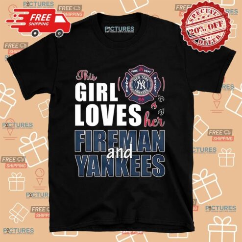 New York Yankees This Girl Loves Her Fireman And Yankees Shirt