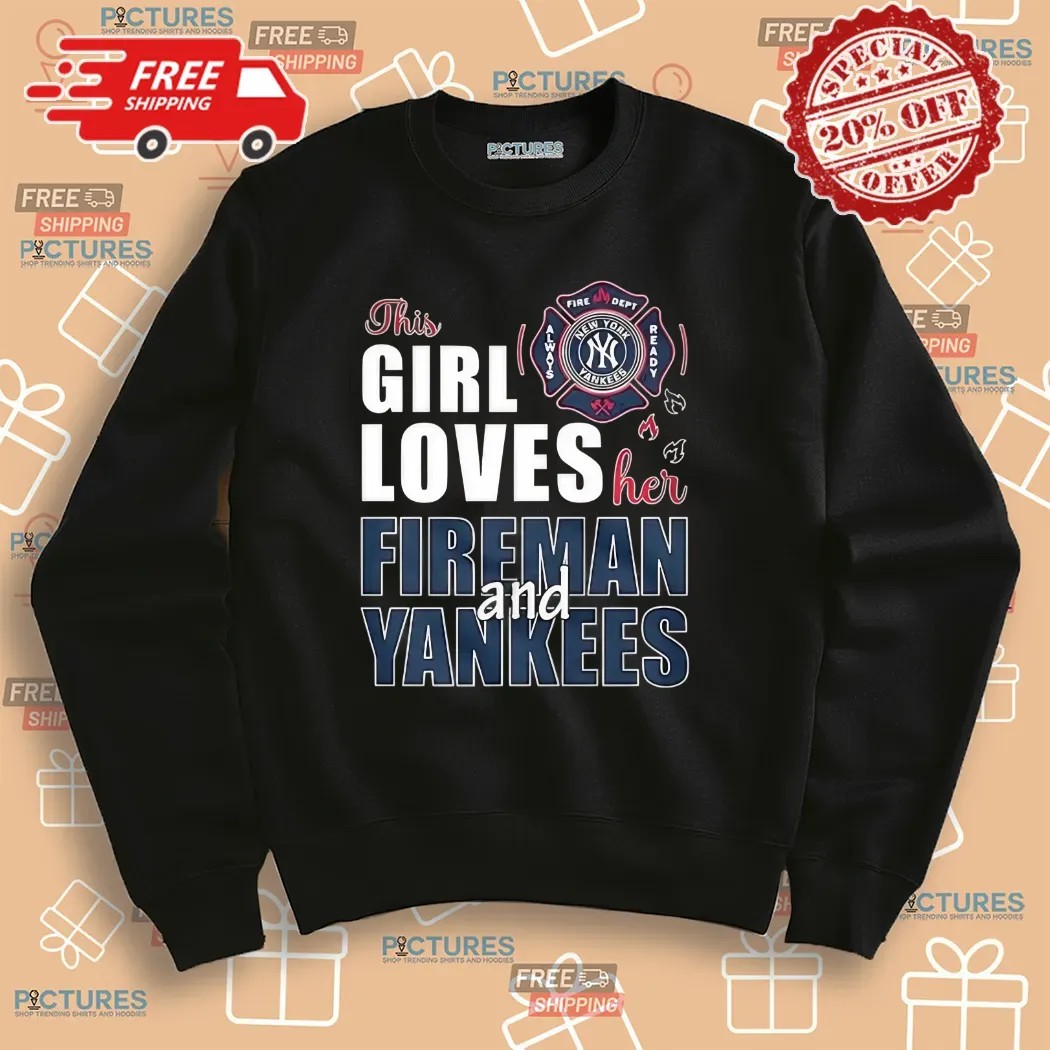 New York Yankees This Girl Loves Her Fireman And Yankees Shirt