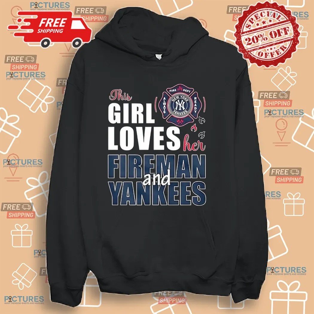 New York Yankees This Girl Loves Her Fireman And Yankees Shirt
