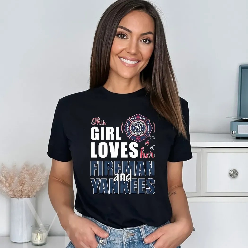 New York Yankees This Girl Loves Her Fireman And Yankees Shirt