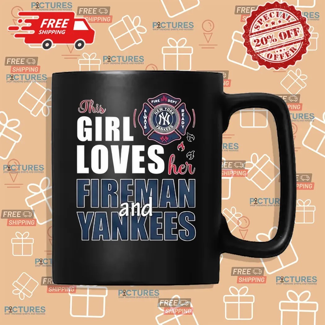 New York Yankees This Girl Loves Her Fireman And Yankees Shirt