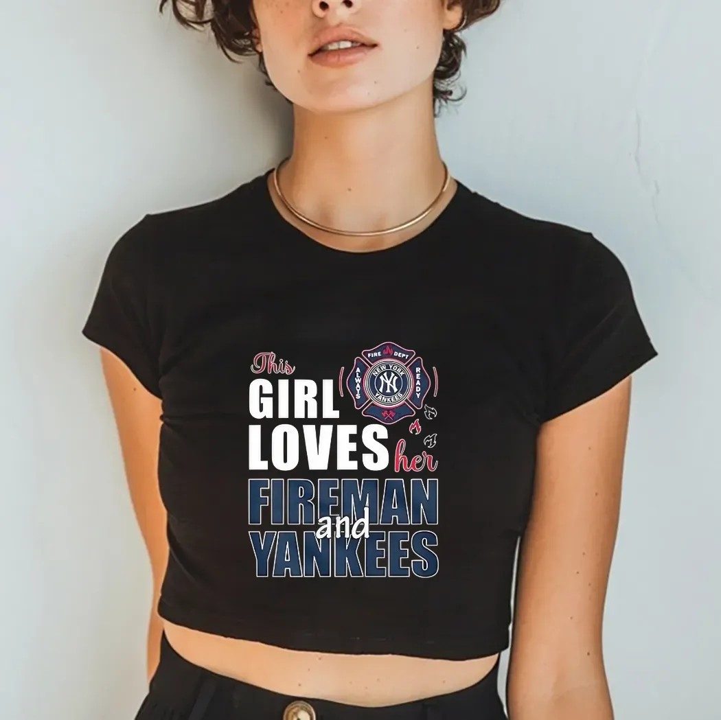 New York Yankees This Girl Loves Her Fireman And Yankees Shirt