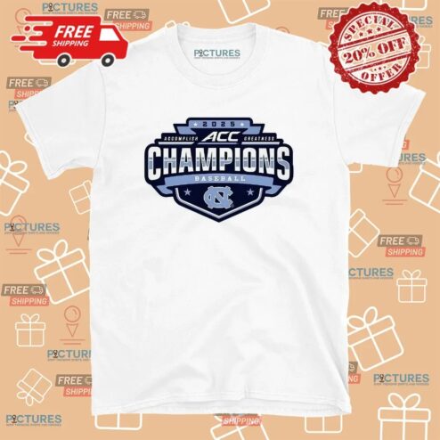 North Carolina Tar Heels Baseball 2025 ACC Champions Accomplish Greatness T Shirt
