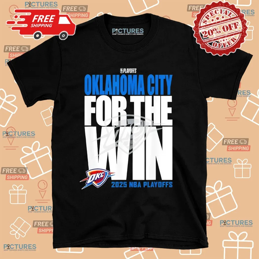 Oklahoma City Thunder For The Win 2025 Playoffs Shirt
