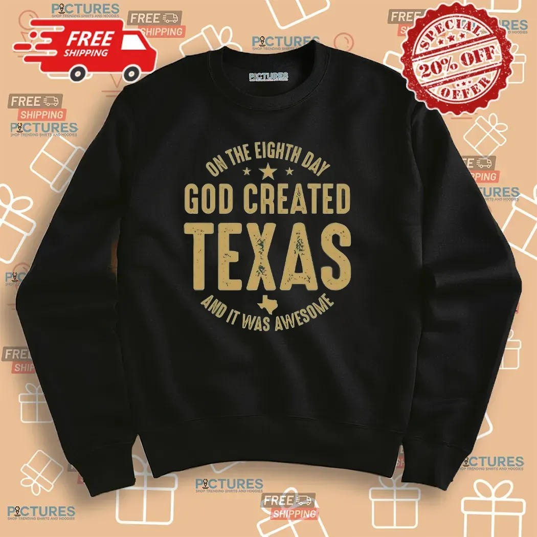 On The Eighth Day God Created Texas And It Was Awesome T Shirt