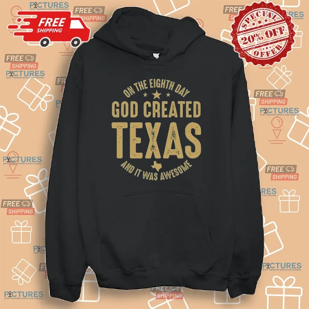 On The Eighth Day God Created Texas And It Was Awesome T Shirt