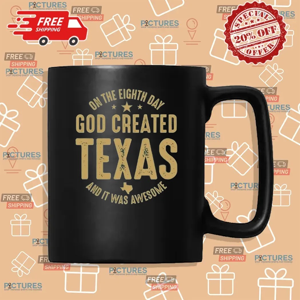 On The Eighth Day God Created Texas And It Was Awesome T Shirt