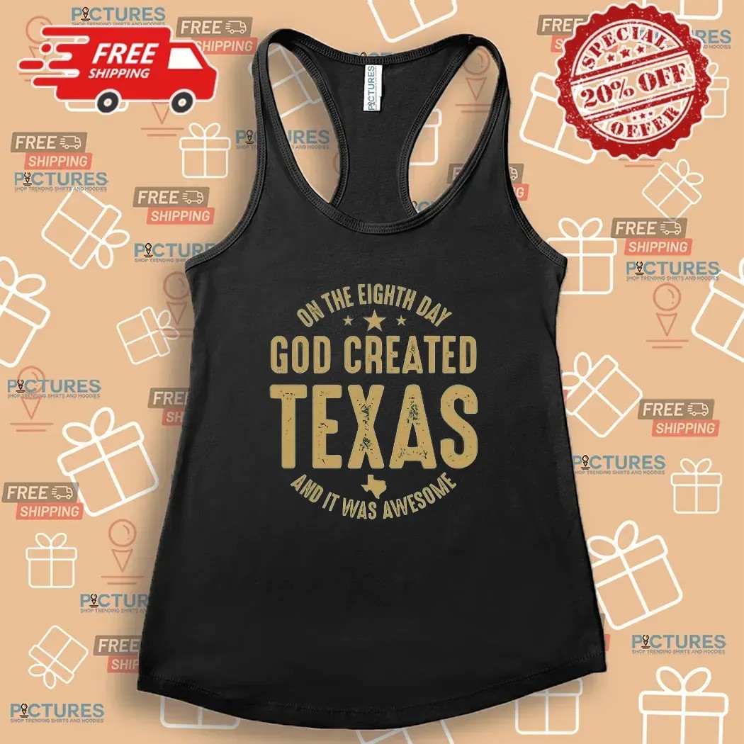 On The Eighth Day God Created Texas And It Was Awesome T Shirt