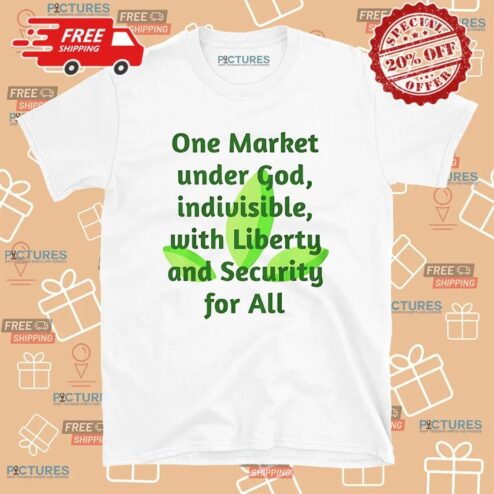 One Market Under God Indivisible With Liberty And Security For All T Shirt