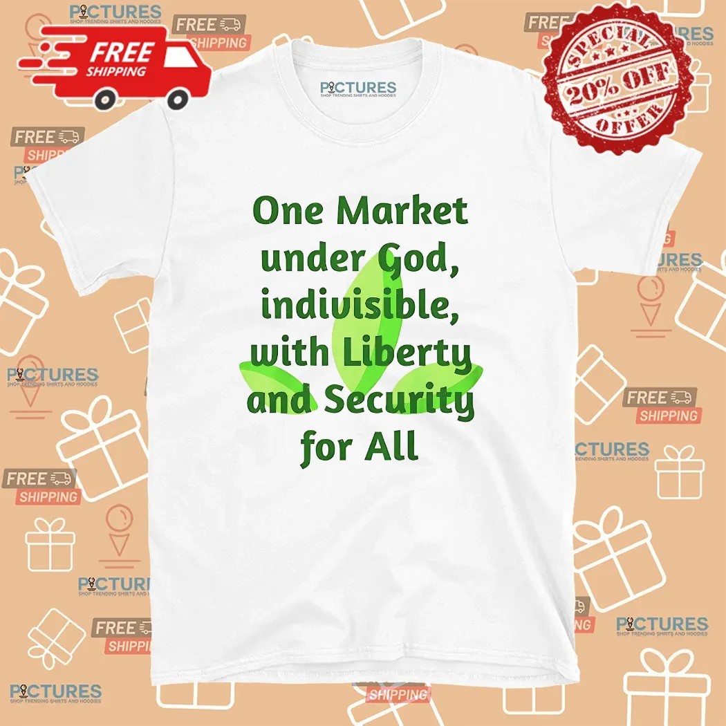 One Market Under God Indivisible With Liberty And Security For All T Shirt