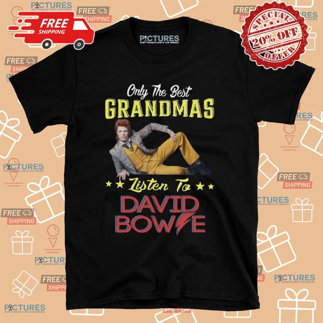 Only The Best Grandmas Listen To David Bowie T Shirt