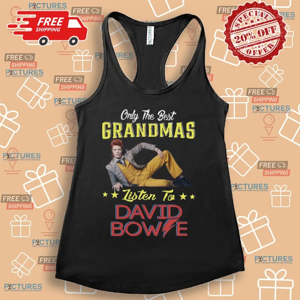 Only The Best Grandmas Listen To David Bowie T Shirt