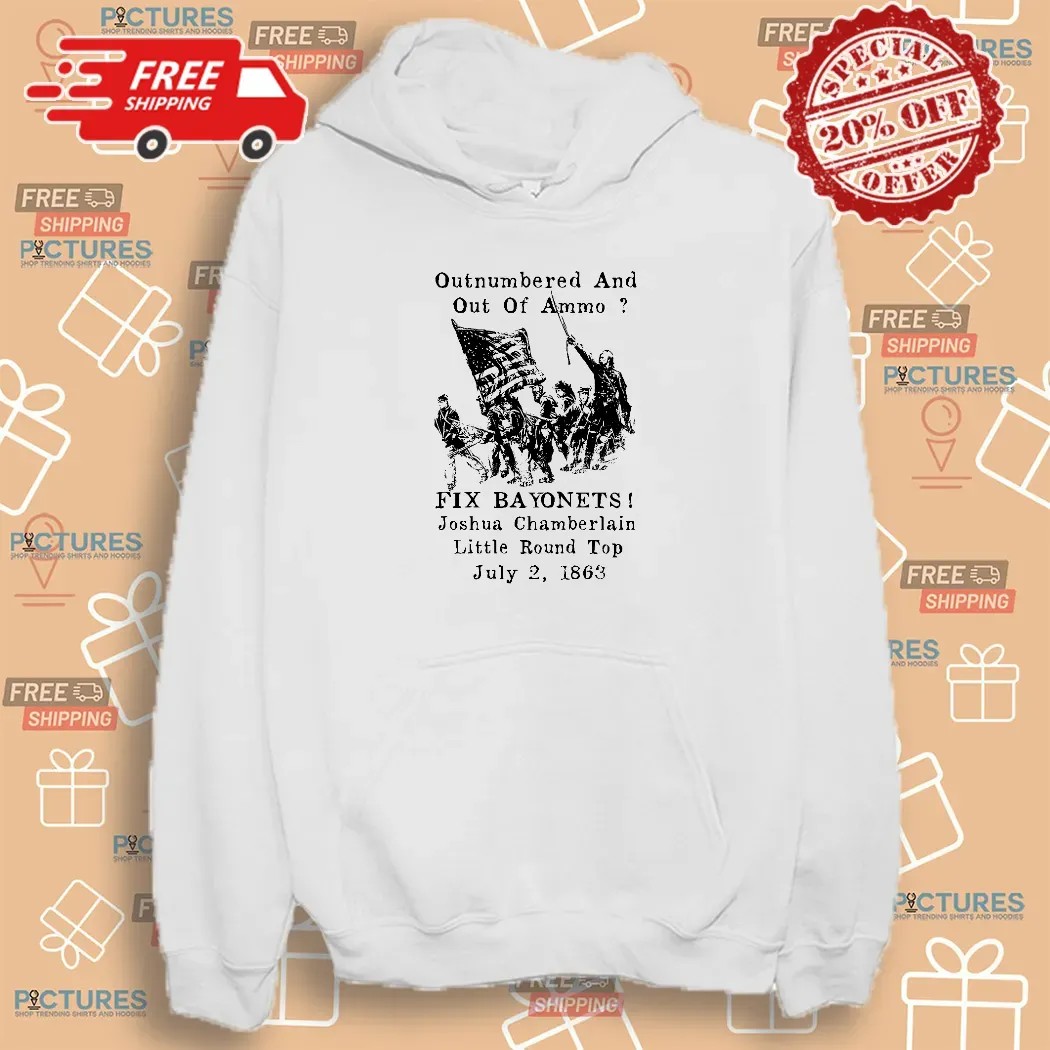 Outnumbered And Out Of Ammo fix Bayonets joshua Chamberlain little Round Top July 2 1863 Shirt