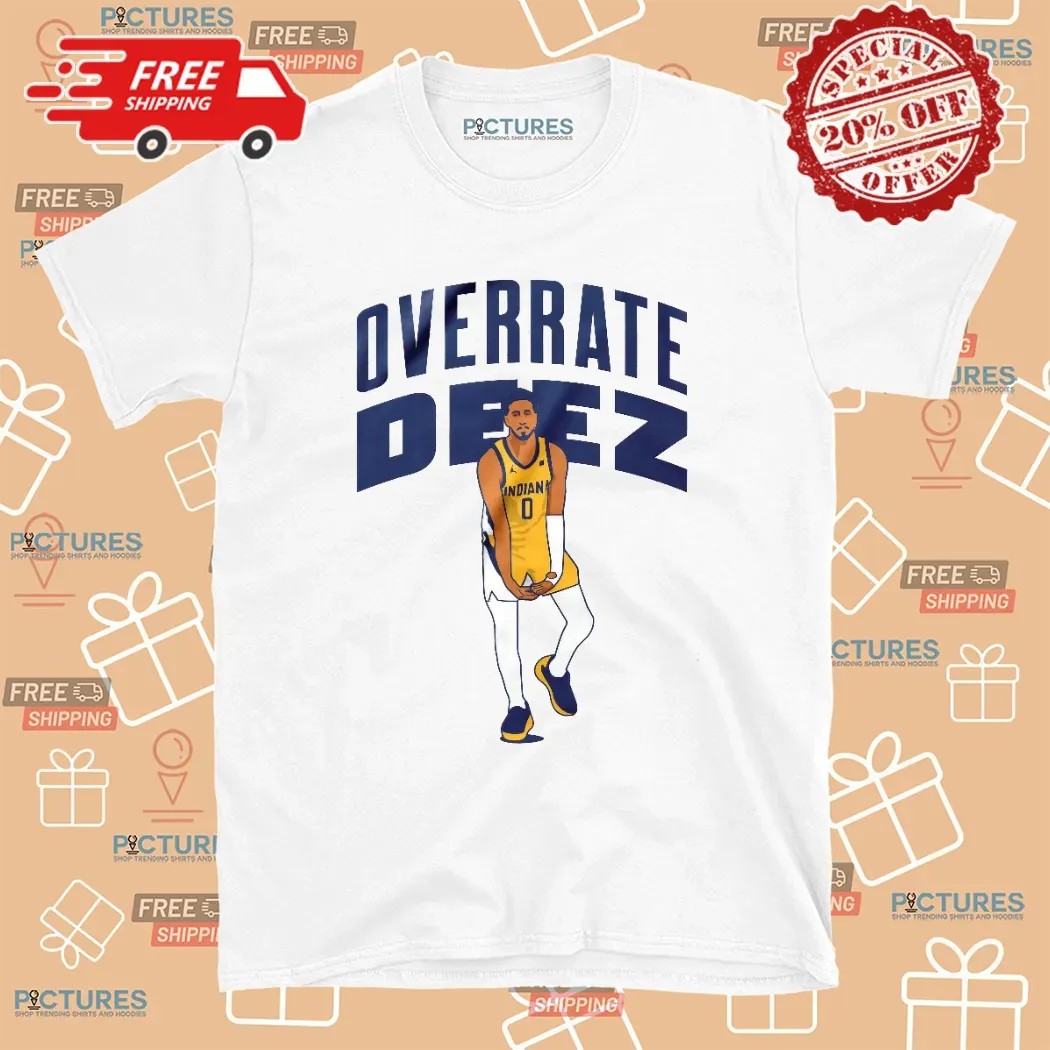 Overrate Deez Tyrese Haliburton Indiana Pacers Basketball T Shirt
