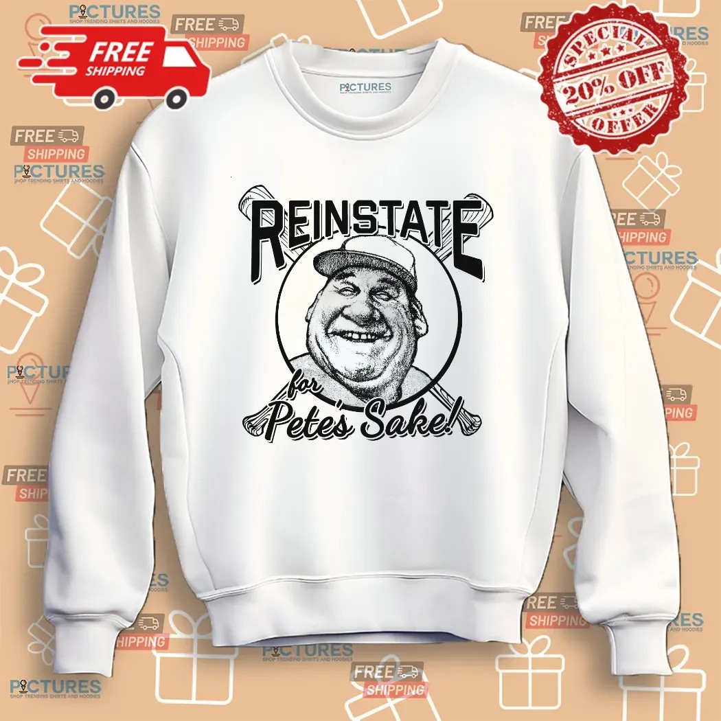 Pete Rose Reinstate For Pete's Sake Shirt
