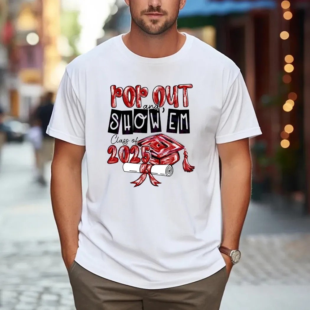 Pop Out and Show Em Class Of 2025 Custom Graduation T Shirt