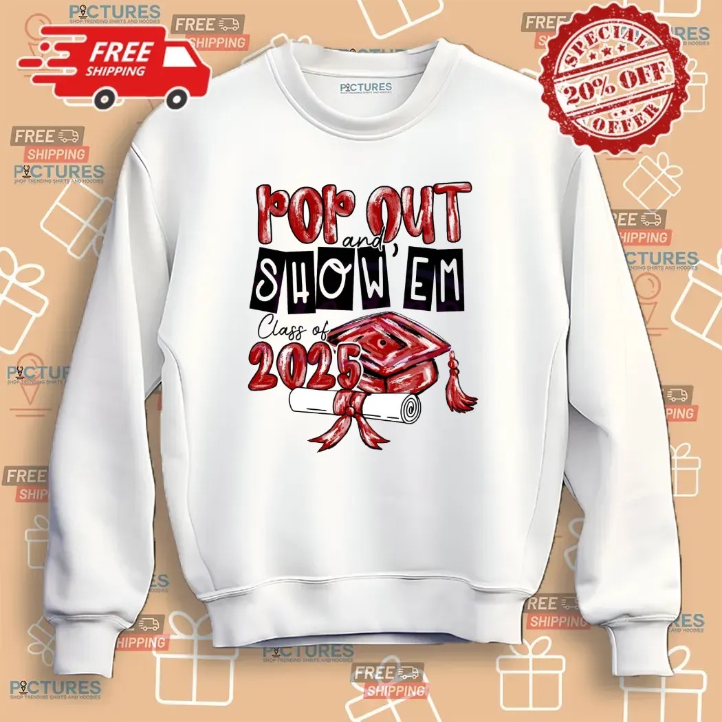 Pop Out and Show Em Class Of 2025 Custom Graduation T Shirt